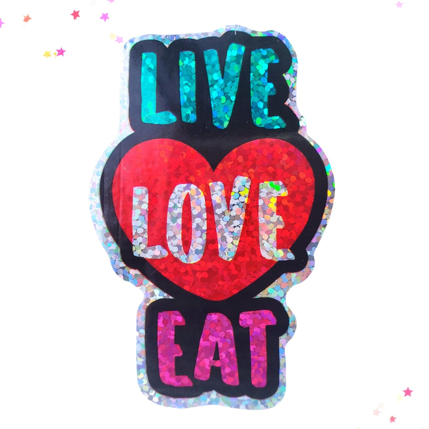 Premium Sticker - Sparkly Holographic Glitter Live Love Eat from Confetti Kitty, Only 2.00