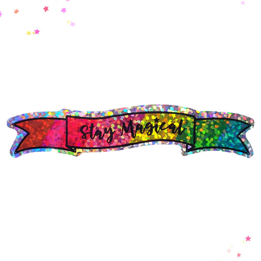 Premium Sticker - Sparkly Holographic Glitter Stay Magical Rainbow Banner from Confetti Kitty, Only 2.00