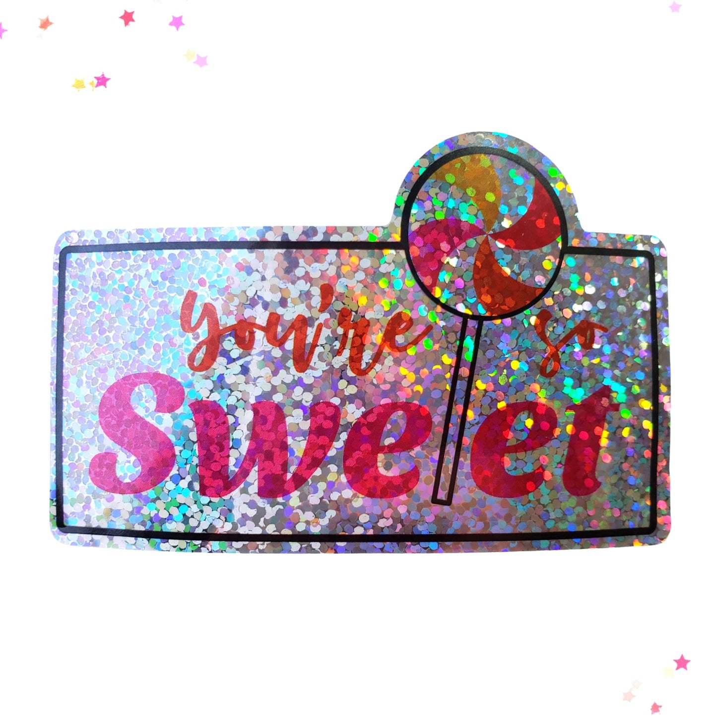 Premium Sticker - Sparkly Holographic Glitter You're So Sweet from Confetti Kitty, Only 2.00